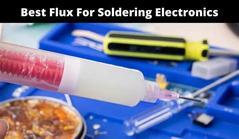 Top 5 Best Flux For Soldering Electronics | PCB Tool Expert