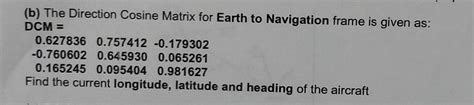 Solved (b) The Direction Cosine Matrix for Earth to | Chegg.com