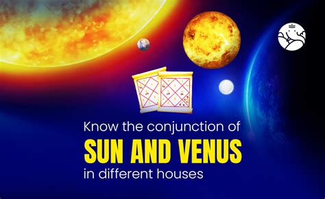 Sun and Venus Conjunction - Surya Shukra Yuti