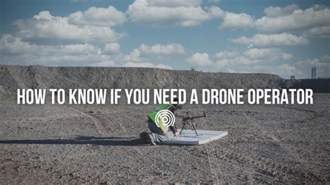 How To Know If You Need A Drone Operator