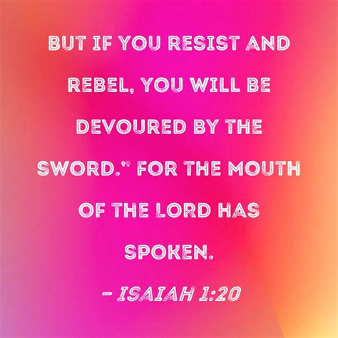 Isaiah 1:20 But if you resist and rebel, you will be devoured by the ...