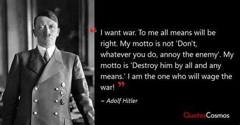 “I want war. To me all means will be…” Adolf Hitler Quote