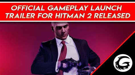 Official Gameplay Launch Trailer for Hitman 2 Released | Gaming Instincts