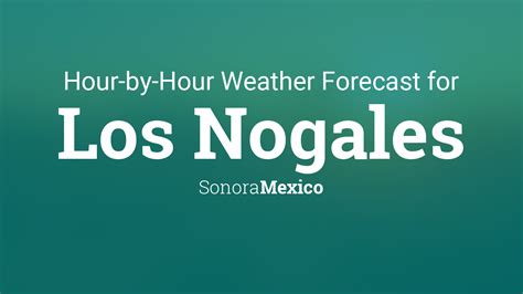 Hourly forecast for Los Nogales, Sonora, Mexico