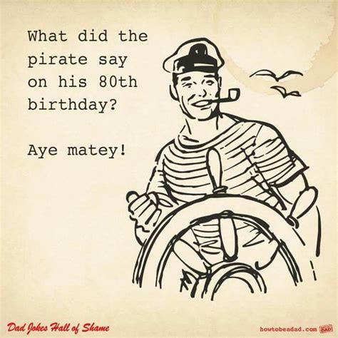 What did the pirate say on his 80th birthday? Aye Matey! | Dad jokes ...