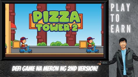 PIZZA TOWER 2 - DEFI PROJECT NA MAY GAMEFI ASPECT MAY 2ND VERSION NA ...