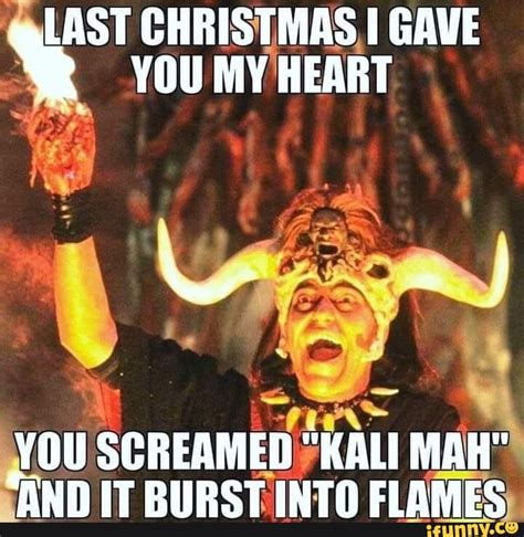 LAST CHRISTMAS GAVE YOU MY HEART YOU SCREAMED "KALI MAH" AND IT BURST ...