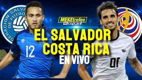 EL SALVADOR VS COSTA RICA en vivo | Comentarios | Concacaf rumbo Qatar ...