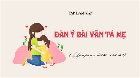 Cách lập dàn ý bài văn tả mẹ từ ngắn gọn tới chi tiết nhất