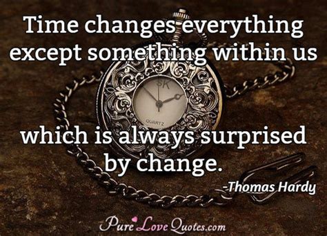 Time changes everything except something within us which is always ...