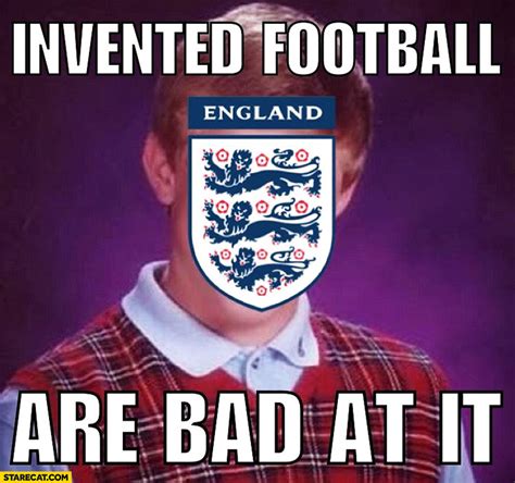 England invented football are bad it. Bad luck brian meme | StareCat.com