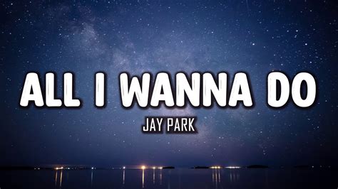 Jay Park - All I Wanna Do (Lyrics) - YouTube