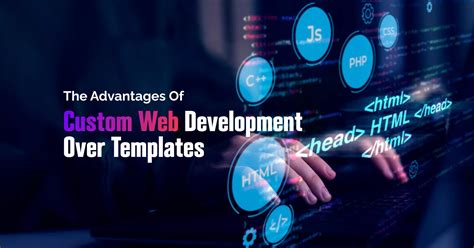 The Advantages of Custom Web Development Over Templates