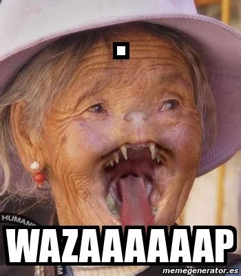 Meme Personalizado - . wazaaaaaap - 4310951