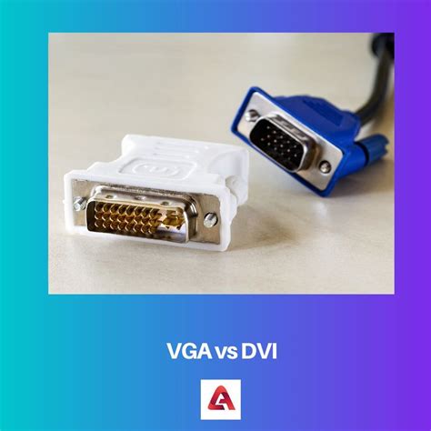 VGA vs DVI: Difference and Comparison