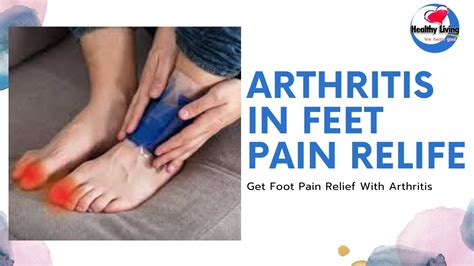 Arthritis in Feet Pain Relief Get Foot Pain Relief With Arthritis - YouTube