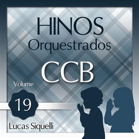 Lucas Siquelli - Hinos Orquestrados Ccb, Vol. 19 | iHeart