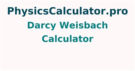 Darcy Weisbach Calculator | How do you find out how much pressure has ...