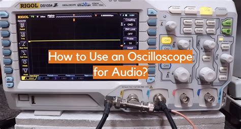 How to Use an Oscilloscope for Audio? - ElectronicsHacks