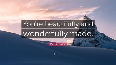 Demi Lovato Quote: “You’re beautifully and wonderfully made.” (10 ...