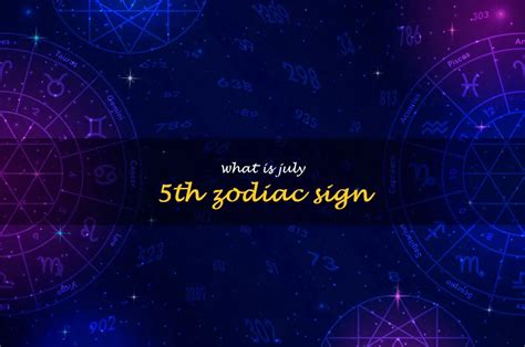 Uncovering The Secrets Of July 5Th's Zodiac Sign | ShunSpirit