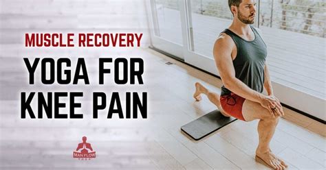 Muscle Recovery: Yoga for Knee Pain - Man Flow Yoga