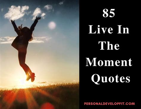 85 Live In The Moment Quotes (Collection of the Best)