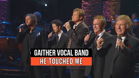 "He Touched Me"- A Powerful Gospel Song Rendition by The Gaither Vocal ...