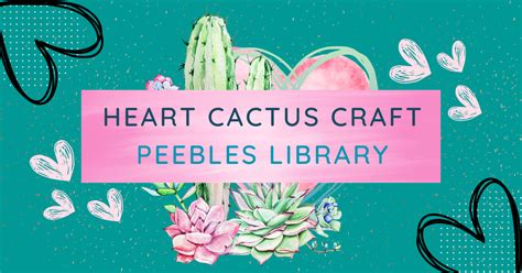 Heart Cactus Valentine’s Day Craft @ Peebles Library