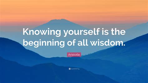 Aristotle Quote: “Knowing yourself is the beginning of all wisdom.” (22 ...