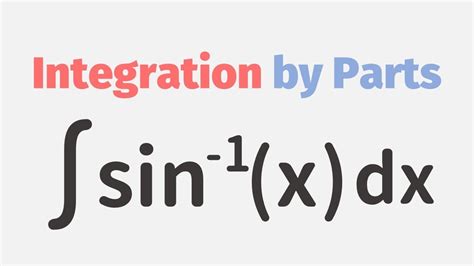 Integrating Inverse Trig Functions by Integration by Parts - arcsin x ...