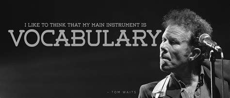 Tom Waits quote. Tom Waits Quotes, Waiting Quotes, Quotable Quotes ...