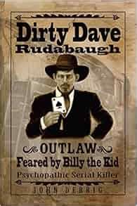 Dirty Dave Rudabaugh: Outlaw-Feared by Billy the Kid-Psychopathic ...