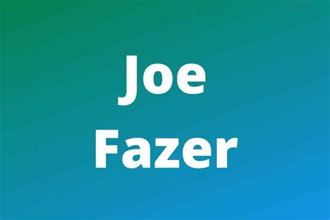 Joe Fazer: Net Worth, Height, Age and YouTube Income Streams - Work ...