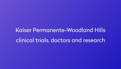 View Kaiser Permanente-Woodland Hills clinical trials, doctors and research