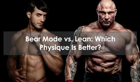 Bear Mode Vs. Lean: Which Physique Is Better?