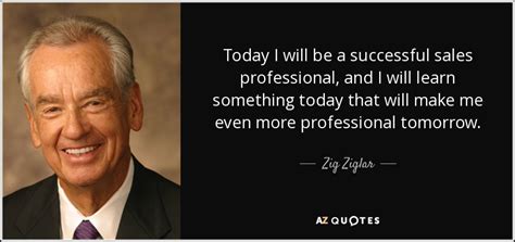 Zig Ziglar quote: Today I will be a successful sales professional, and I...