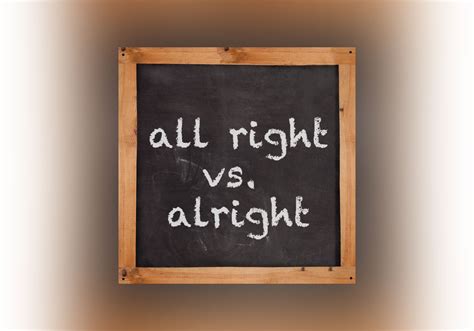 Alright vs. All Right - Everything After Z by Dictionary.com