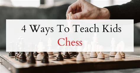 4 Easy Ways To Teach Your Child Chess!