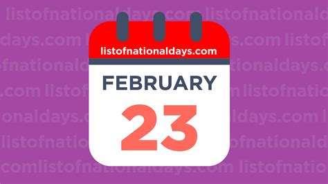 FEBRUARY 23RD: National Holidays,Observances & Famous Birthdays