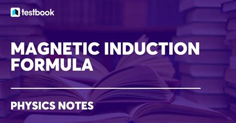 Magnetic Induction Formula: With Faraday's Law of Induction.