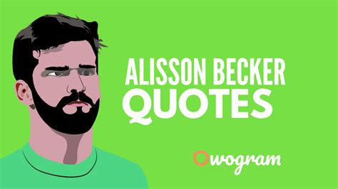 20 Notable Alisson Becker Quotes About Soccer & Life - Owogram