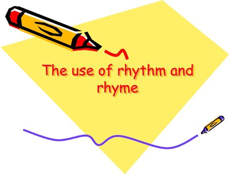 The use of rhythm and rhyme Rhythm in