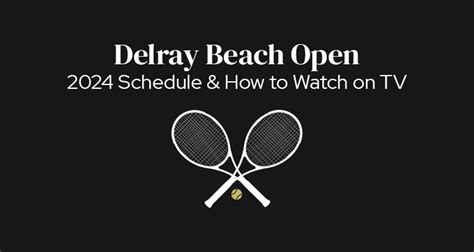 2024 Delray Beach Open Schedule of Play & How to Watch on TV