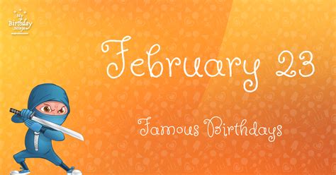 February 23 Famous Birthdays You Wish You Had Known #3