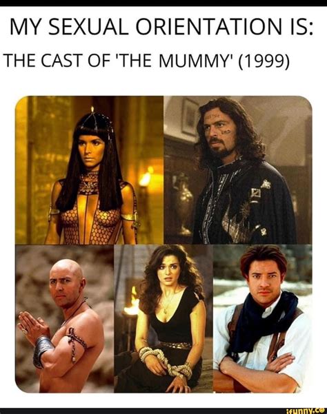 MY SEXUAL ORIENTATION IS: THE CAST OF 'THE MUMMY' (1999) he - iFunny