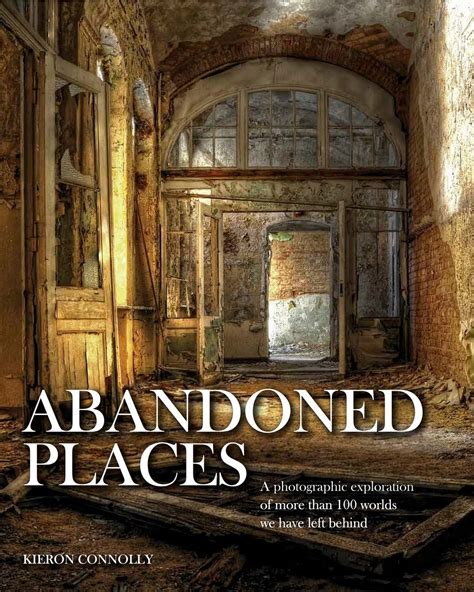 Abandoned Places by Kieron Connolly | Goodreads