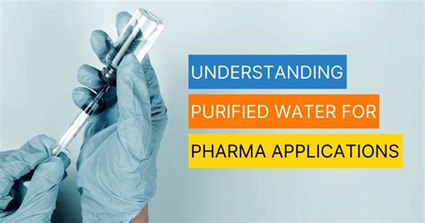 Understanding Purified Water for Pharmaceutical Applications