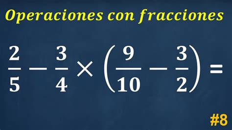 8 Como resolver hacer operaciones con fracciones suma resta y ...