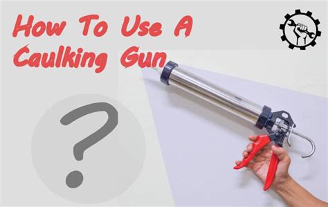 How To Use A Caulking Gun - WeeklyTools 2024